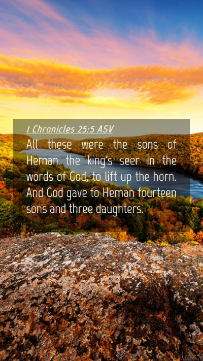 Picture 04 - 1 Chronicles 25:5 ASV Mobile Phone Wallpaper - All these were the sons of Heman the king's seer - Mobile Bible Verse Wallpaper
