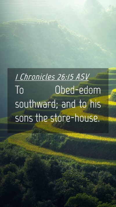 Picture 04 - 1 Chronicles 26:15 ASV Mobile Phone Wallpaper - To Obed-edom southward; and to his sons the - Mobile Bible Verse Wallpaper