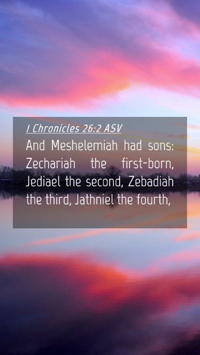 Picture 04 - 1 Chronicles 26:2 ASV Mobile Phone Wallpaper - And Meshelemiah had sons: Zechariah the - Mobile Bible Verse Wallpaper