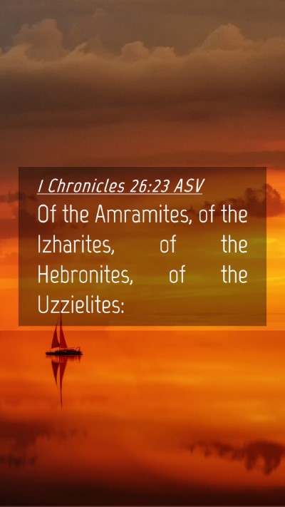 Picture 04 - 1 Chronicles 26:23 ASV Mobile Phone Wallpaper - Of the Amramites, of the Izharites, of the - Mobile Bible Verse Wallpaper