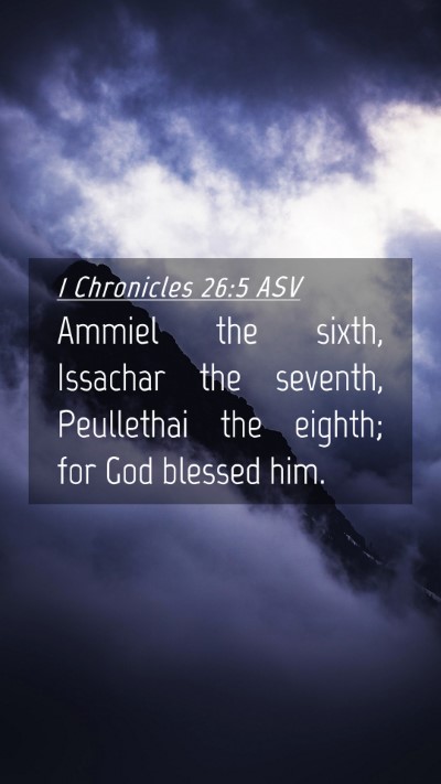 Picture 04 - 1 Chronicles 26:5 ASV Mobile Phone Wallpaper - Ammiel the sixth, Issachar the seventh, - Mobile Bible Verse Wallpaper