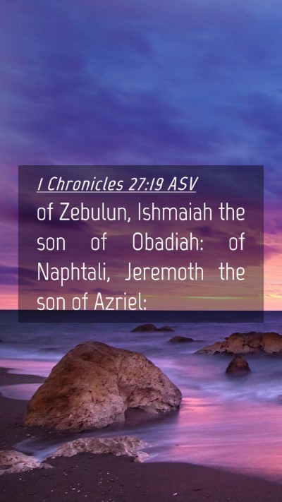 Picture 04 - 1 Chronicles 27:19 ASV Mobile Phone Wallpaper - of Zebulun, Ishmaiah the son of Obadiah: of - Mobile Bible Verse Wallpaper
