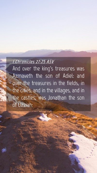 Picture 04 - 1 Chronicles 27:25 ASV Mobile Phone Wallpaper - And over the king's treasures was Azmaveth the - Mobile Bible Verse Wallpaper
