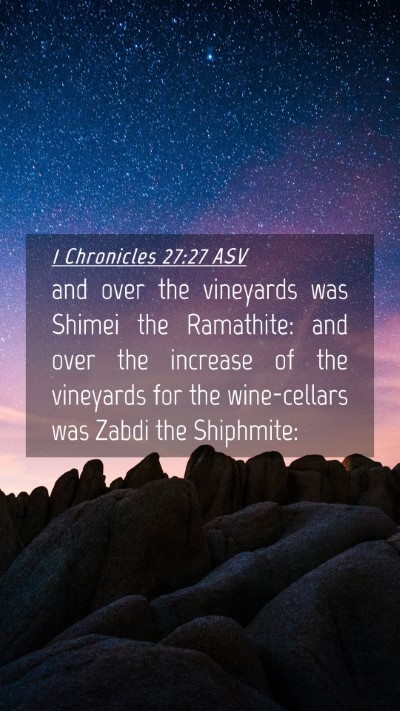 Picture 04 - 1 Chronicles 27:27 ASV Mobile Phone Wallpaper - and over the vineyards was Shimei the Ramathite: - Mobile Bible Verse Wallpaper