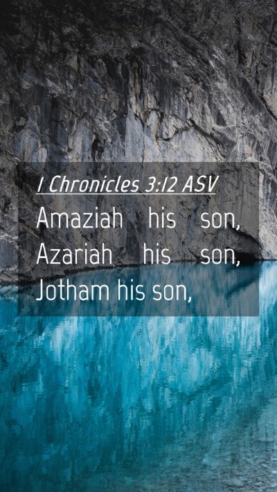 Picture 04 - 1 Chronicles 3:12 ASV Mobile Phone Wallpaper - Amaziah his son, Azariah his son, Jotham his - Mobile Bible Verse Wallpaper