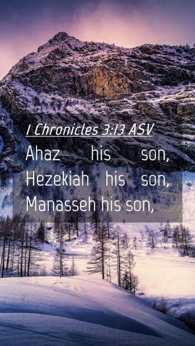 Picture 04 - 1 Chronicles 3:13 ASV Mobile Phone Wallpaper - Ahaz his son, Hezekiah his son, Manasseh his - Mobile Bible Verse Wallpaper