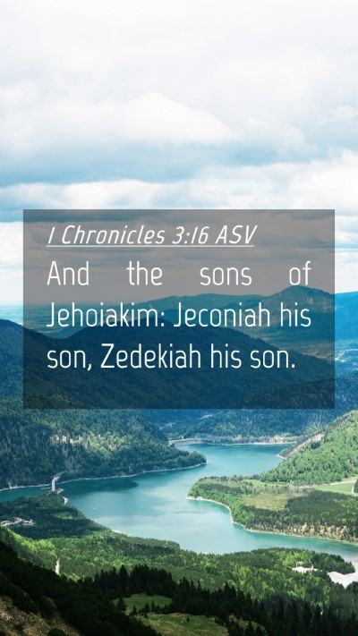 Picture 04 - 1 Chronicles 3:16 ASV Mobile Phone Wallpaper - And the sons of Jehoiakim: Jeconiah his son, - Mobile Bible Verse Wallpaper