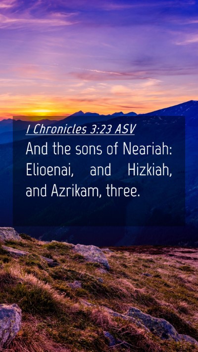 Picture 04 - 1 Chronicles 3:23 ASV Mobile Phone Wallpaper - And the sons of Neariah: Elioenai, and Hizkiah, - Mobile Bible Verse Wallpaper