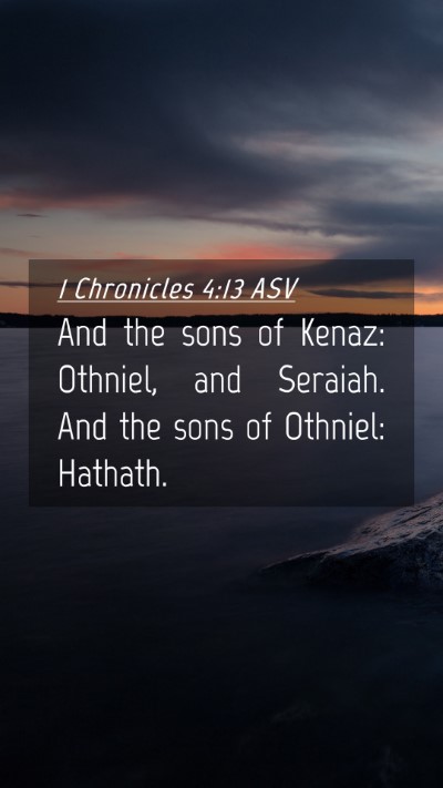 Picture 04 - 1 Chronicles 4:13 ASV Mobile Phone Wallpaper - And the sons of Kenaz: Othniel, and Seraiah. And - Mobile Bible Verse Wallpaper