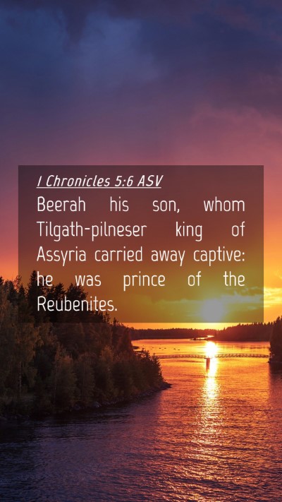 Picture 04 - 1 Chronicles 5:6 ASV Mobile Phone Wallpaper - Beerah his son, whom Tilgath-pilneser king of - Mobile Bible Verse Wallpaper