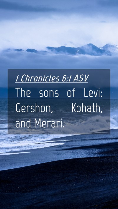 Picture 04 - 1 Chronicles 6:1 ASV Mobile Phone Wallpaper - The sons of Levi: Gershon, Kohath, and - Mobile Bible Verse Wallpaper
