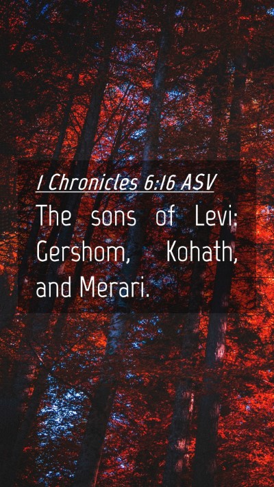 Picture 04 - 1 Chronicles 6:16 ASV Mobile Phone Wallpaper - The sons of Levi: Gershom, Kohath, and - Mobile Bible Verse Wallpaper