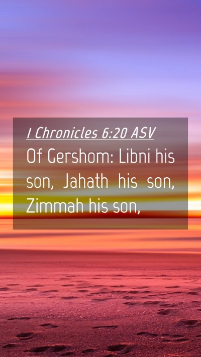 Picture 04 - 1 Chronicles 6:20 ASV Mobile Phone Wallpaper - Of Gershom: Libni his son, Jahath his son, Zimmah - Mobile Bible Verse Wallpaper