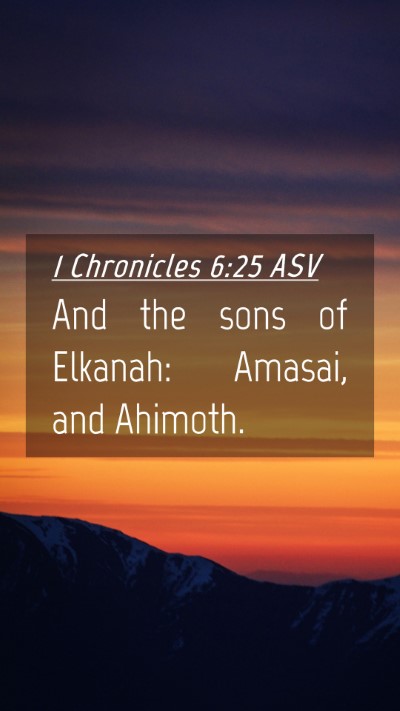 Picture 04 - 1 Chronicles 6:25 ASV Mobile Phone Wallpaper - And the sons of Elkanah: Amasai, and - Mobile Bible Verse Wallpaper
