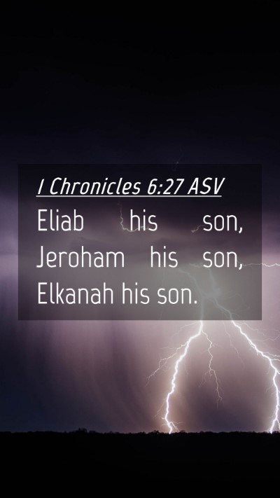 Picture 04 - 1 Chronicles 6:27 ASV Mobile Phone Wallpaper - Eliab his son, Jeroham his son, Elkanah his - Mobile Bible Verse Wallpaper