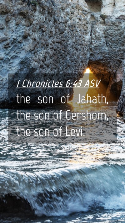 Picture 04 - 1 Chronicles 6:43 ASV Mobile Phone Wallpaper - the son of Jahath, the son of Gershom, the son of - Mobile Bible Verse Wallpaper