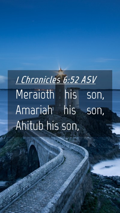 Picture 04 - 1 Chronicles 6:52 ASV Mobile Phone Wallpaper - Meraioth his son, Amariah his son, Ahitub his - Mobile Bible Verse Wallpaper