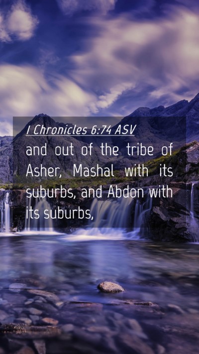 Picture 04 - 1 Chronicles 6:74 ASV Mobile Phone Wallpaper - and out of the tribe of Asher, Mashal with its - Mobile Bible Verse Wallpaper