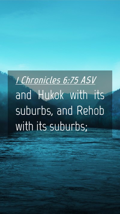 Picture 04 - 1 Chronicles 6:75 ASV Mobile Phone Wallpaper - and Hukok with its suburbs, and Rehob with its - Mobile Bible Verse Wallpaper
