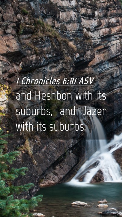 Picture 04 - 1 Chronicles 6:81 ASV Mobile Phone Wallpaper - and Heshbon with its suburbs, and Jazer with its - Mobile Bible Verse Wallpaper