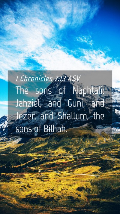 Picture 04 - 1 Chronicles 7:13 ASV Mobile Phone Wallpaper - The sons of Naphtali: Jahziel, and Guni, and - Mobile Bible Verse Wallpaper