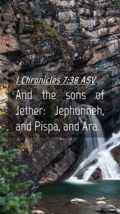 Picture 04 - 1 Chronicles 7:38 ASV Mobile Phone Wallpaper - And the sons of Jether: Jephunneh, and Pispa, and - Mobile Bible Verse Wallpaper