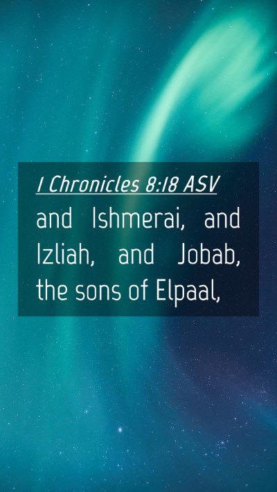 Picture 04 - 1 Chronicles 8:18 ASV Mobile Phone Wallpaper - and Ishmerai, and Izliah, and Jobab, the sons of - Mobile Bible Verse Wallpaper