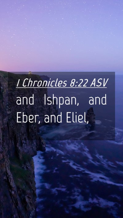 Picture 04 - 1 Chronicles 8:22 ASV Mobile Phone Wallpaper - and Ishpan, and Eber, and - Mobile Bible Verse Wallpaper