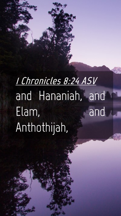 Picture 04 - 1 Chronicles 8:24 ASV Mobile Phone Wallpaper - and Hananiah, and Elam, and - Mobile Bible Verse Wallpaper