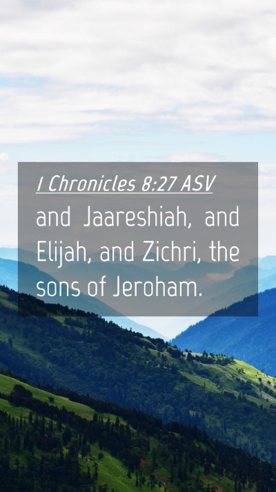 Picture 04 - 1 Chronicles 8:27 ASV Mobile Phone Wallpaper - and Jaareshiah, and Elijah, and Zichri, the sons - Mobile Bible Verse Wallpaper