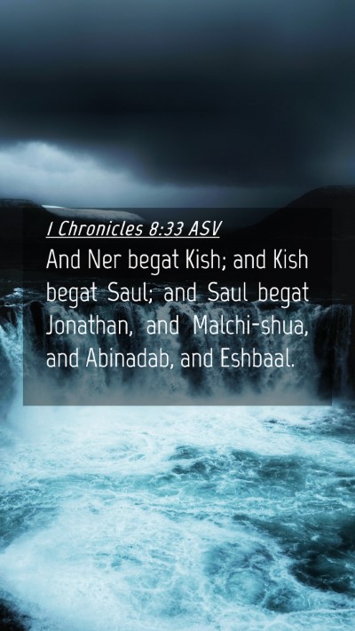 Picture 04 - 1 Chronicles 8:33 ASV Mobile Phone Wallpaper - And Ner begat Kish; and Kish begat Saul; and Saul - Mobile Bible Verse Wallpaper