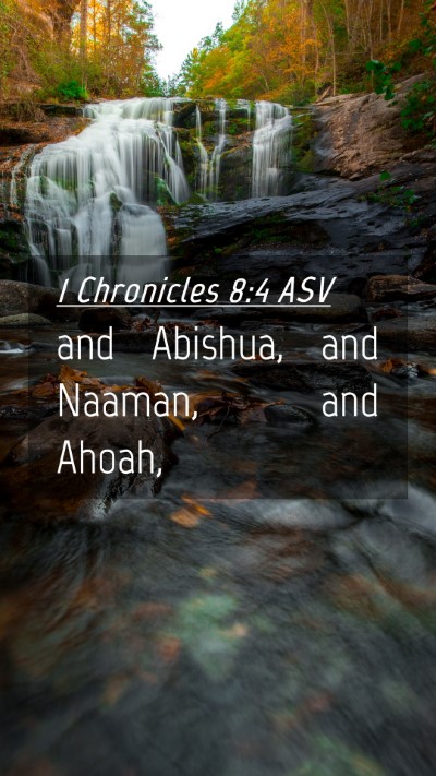 Picture 04 - 1 Chronicles 8:4 ASV Mobile Phone Wallpaper - and Abishua, and Naaman, and - Mobile Bible Verse Wallpaper