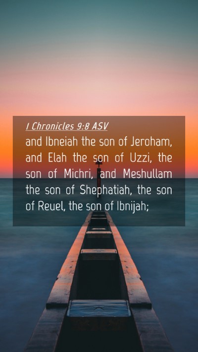Picture 04 - 1 Chronicles 9:8 ASV Mobile Phone Wallpaper - and Ibneiah the son of Jeroham, and Elah the son - Mobile Bible Verse Wallpaper