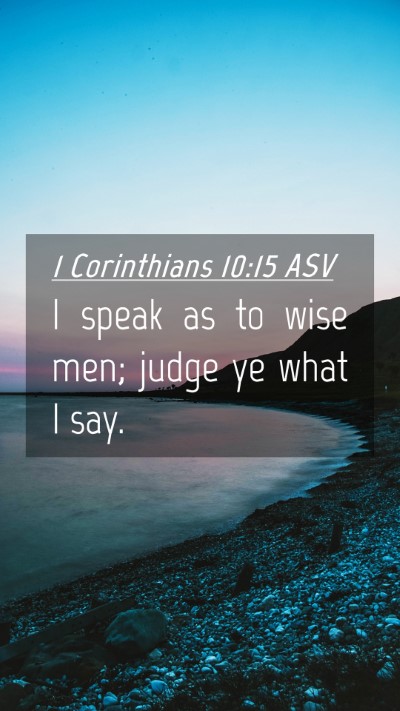 Picture 04 - 1 Corinthians 10:15 ASV Mobile Phone Wallpaper - I speak as to wise men; judge ye what I - Mobile Bible Verse Wallpaper