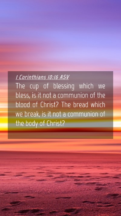 Picture 04 - 1 Corinthians 10:16 ASV Mobile Phone Wallpaper - The cup of blessing which we bless, is it not a - Mobile Bible Verse Wallpaper