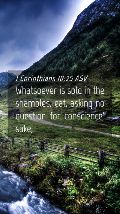 Picture 04 - 1 Corinthians 10:25 ASV Mobile Phone Wallpaper - Whatsoever is sold in the shambles, eat, asking - Mobile Bible Verse Wallpaper