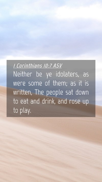 Picture 04 - 1 Corinthians 10:7 ASV Mobile Phone Wallpaper - Neither be ye idolaters, as were some of them; as - Mobile Bible Verse Wallpaper