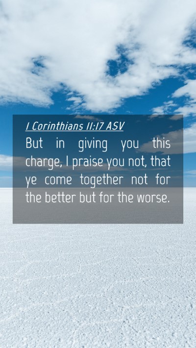 Picture 04 - 1 Corinthians 11:17 ASV Mobile Phone Wallpaper - But in giving you this charge, I praise you not, - Mobile Bible Verse Wallpaper