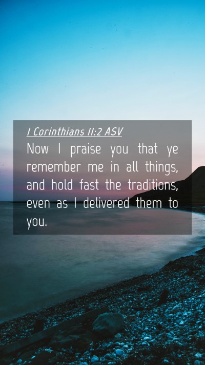 Picture 04 - 1 Corinthians 11:2 ASV Mobile Phone Wallpaper - Now I praise you that ye remember me in all - Mobile Bible Verse Wallpaper