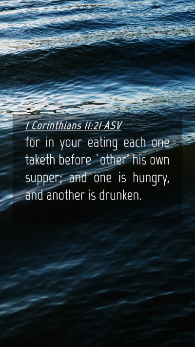 Picture 04 - 1 Corinthians 11:21 ASV Mobile Phone Wallpaper - for in your eating each one taketh before `other' - Mobile Bible Verse Wallpaper