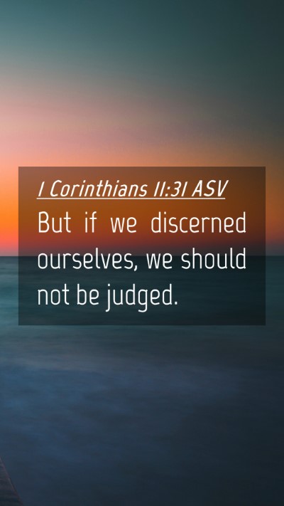 Picture 04 - 1 Corinthians 11:31 ASV Mobile Phone Wallpaper - But if we discerned ourselves, we should not be - Mobile Bible Verse Wallpaper