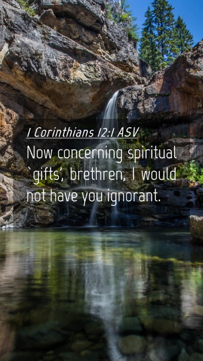 Picture 04 - 1 Corinthians 12:1 ASV Mobile Phone Wallpaper - Now concerning spiritual `gifts', brethren, I - Mobile Bible Verse Wallpaper