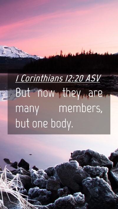 Picture 04 - 1 Corinthians 12:20 ASV Mobile Phone Wallpaper - But now they are many members, but one - Mobile Bible Verse Wallpaper