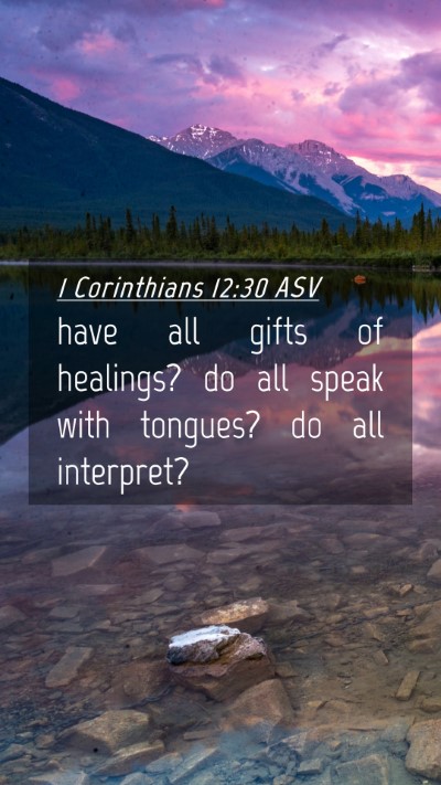 Picture 04 - 1 Corinthians 12:30 ASV Mobile Phone Wallpaper - have all gifts of healings? do all speak with - Mobile Bible Verse Wallpaper