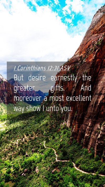 Picture 04 - 1 Corinthians 12:31 ASV Mobile Phone Wallpaper - But desire earnestly the greater gifts. And - Mobile Bible Verse Wallpaper