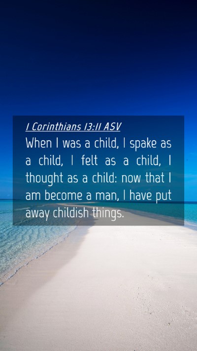 Picture 04 - 1 Corinthians 13:11 ASV Mobile Phone Wallpaper - When I was a child, I spake as a child, I felt as - Mobile Bible Verse Wallpaper
