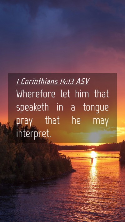 Picture 04 - 1 Corinthians 14:13 ASV Mobile Phone Wallpaper - Wherefore let him that speaketh in a tongue pray - Mobile Bible Verse Wallpaper