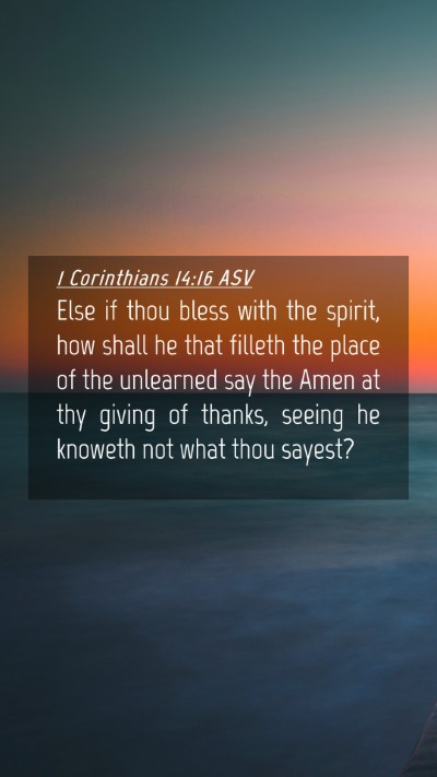 Picture 04 - 1 Corinthians 14:16 ASV Mobile Phone Wallpaper - Else if thou bless with the spirit, how shall he - Mobile Bible Verse Wallpaper