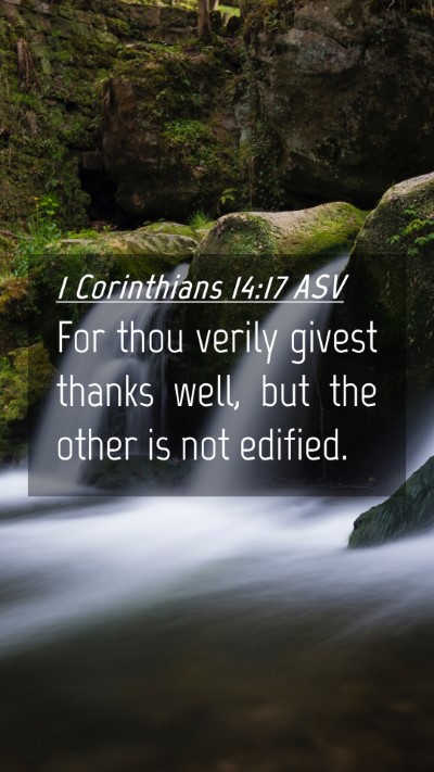 Picture 04 - 1 Corinthians 14:17 ASV Mobile Phone Wallpaper - For thou verily givest thanks well, but the other - Mobile Bible Verse Wallpaper