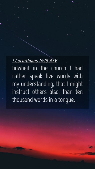 Picture 04 - 1 Corinthians 14:19 ASV Mobile Phone Wallpaper - howbeit in the church I had rather speak five - Mobile Bible Verse Wallpaper